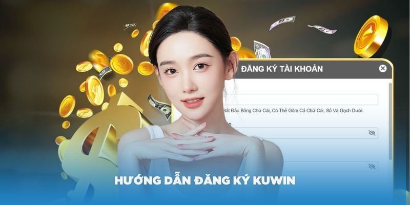 Hướng dẫn đăng ký Kuwin nhanh nhất